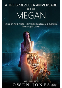 A Treisprezecea Aniversare A Lui Megan - Un Ghid Spiritual, Un Tigru Fantomă Și O Mamă Înfricoșătoare!