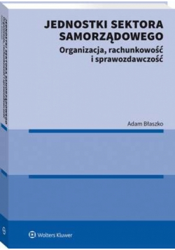 Jednostki sektora samorządowego. Organizacja, rachunkowość i sprawozdawczość