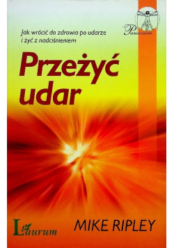 Przeżyć udar. Jak wrócić do zdrowia po udarze i żyć z nadciśnieniem