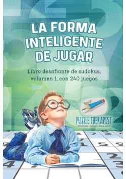 La forma inteligente de jugar | Libro desafiante de sudokus, volumen 1, con 240 juegos