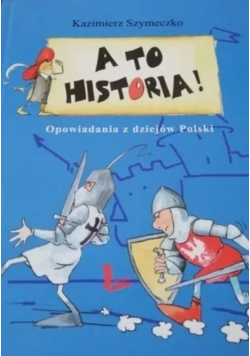 A to historia Opowiadania z dziejów Polski