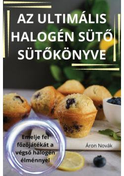 Az Ultimális Halogén Sütő Sütőkönyve