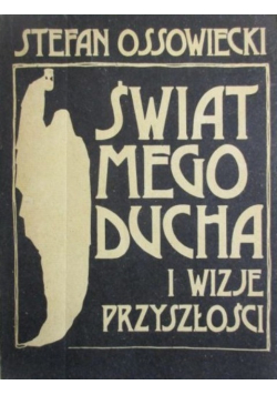 Świat mego ducha i wizje przyszłości Reprint z 1933 r.
