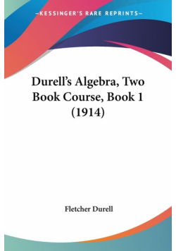 Durell's Algebra, Two Book Course, Book 1 (1914)