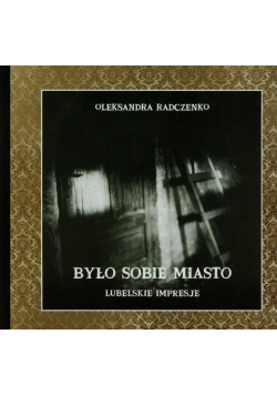 Radczenko Oleksandra - Było sobie miasto