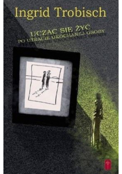 Ucząc się żyć po utracie ukochanej osoby
