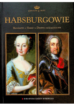 Dynastie Europy Tom 9 Habsburgowie Biografie Fakty Drzewa genealogiczne