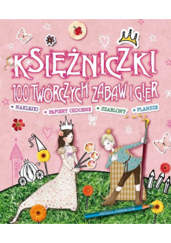 Księżniczki 100 twórczych zabaw i gier