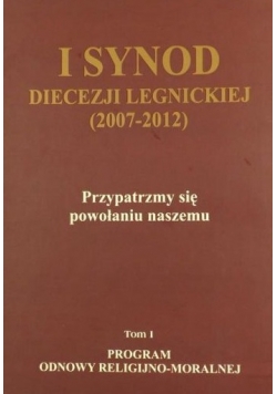 I Synod Diecezji Legnickiej (2007-2012) Przypatrzmy się powołaniu naszemu, Tom I