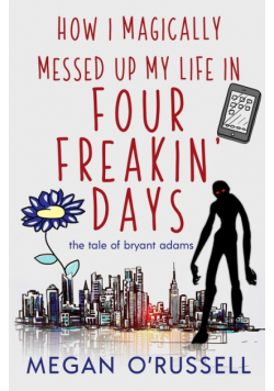 How I Magically Messed Up My Life in Four Freakin' Days