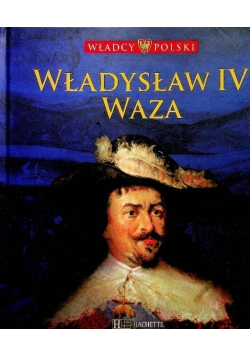 Władcy Polski Tom 36 Władysław IV Waza