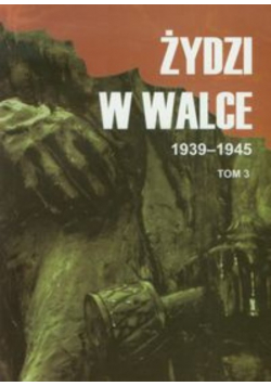 Żydzi w walce 1939 - 1945 Tom 3