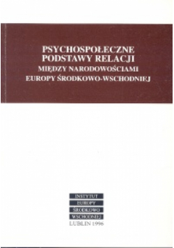 Psychospołeczne podstawy relacji między narodowościami Europy Środkowo - Wschodniej