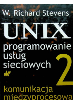 UNIX programowanie usług sieciowych  Tom 2 Komunikacja międzyprocesowa