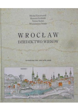 Wrocław. Dziedzictwo wieków