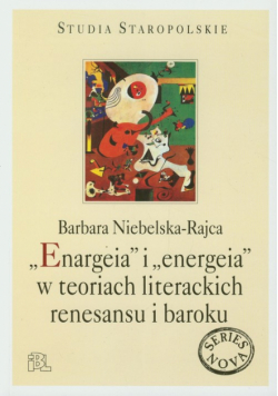 Niebelska-Rajca Barbara - Enargeia i energeia w teoriach literackich renesansu i baroku