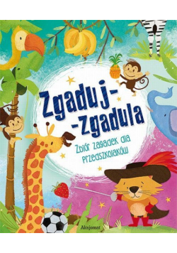 Zgaduj-zgadula Zbiór zagadek dla przedszkolaków