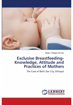 Exclusive Breastfeeding-Knowledge, Attitude and Practices of Mothers