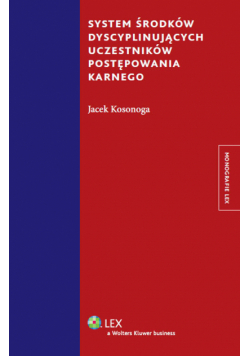 Kosonoga Jacek - System środków dyscyplinujących uczestników postępowania karnego