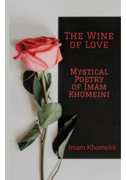 The Wine of Love - Mystical Poetry of Imam Khomeini