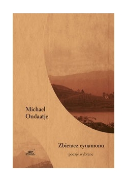 Zbieracz cynamonu Poezje wybrane