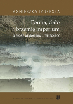 Forma ciało i brzemię imerium. O prozie Władysława L. Terleckiego