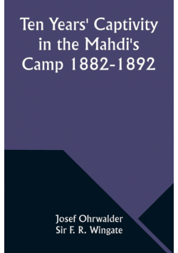 Ten Years' Captivity in the Mahdi's Camp 1882-1892