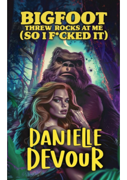 Bigfoot Threw Rocks at Me (So I F*cked It)