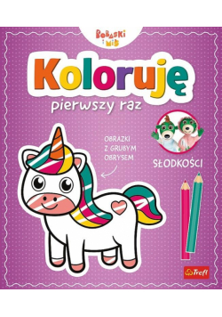 Koloruję pierwszy raz. Słodkości / KAZSTUDIO SA Bobaski i Miś