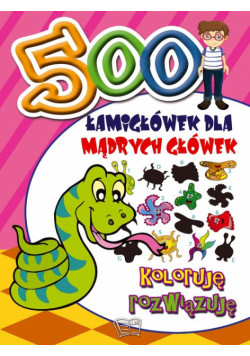 500 Łamigłówek dla mądrych główek Koloruję rozwiązuję