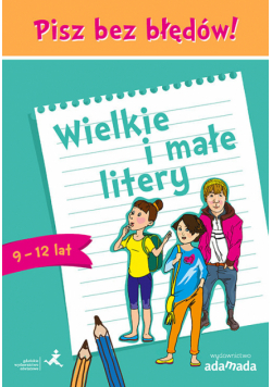 Pisz bez błędów Wielkie i małe litery 9-12 lat