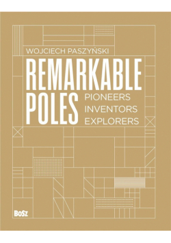 Remarkable Poles.Pioneers, inventors, explorers