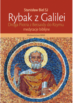Rybak z Galilei Droga Piotra z Betsaidy do Rzymu