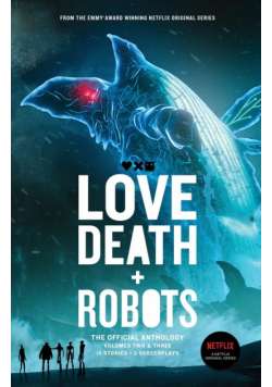 Love, Death + Robots The Official Anthology