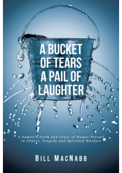 A Bucket Of Tears A Pail Of Laughter