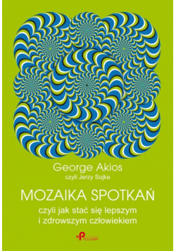 Akios George - Mozaika spotkań, czyli jak stać się lepszym i zdrowszym człowiekiem