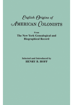 English Origins of American Colonists. Articles Excerpted from the New York Genealogical and Biographical Record