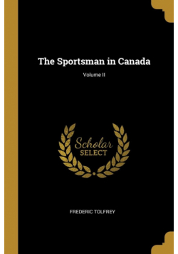 The Sportsman in Canada; Volume II