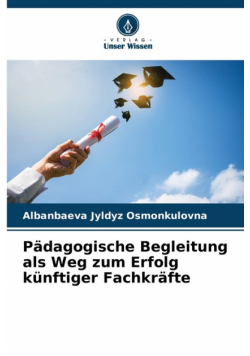 Pädagogische Begleitung als Weg zum Erfolg künftiger Fachkräfte