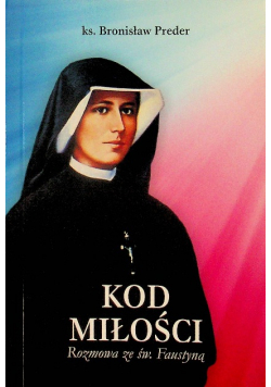 Kod miłości Rozmowa ze św. Faustyną