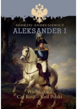 Aleksander I Wielki gracz Car Rosji Król Polski