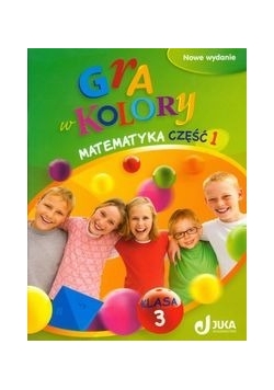 Gra w kolory 3 Matematyka Podręcznik z ćwiczeniami Część 1 Nowa