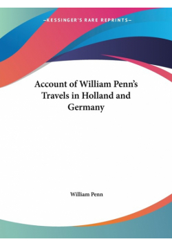 Account of William Penn's Travels in Holland and Germany