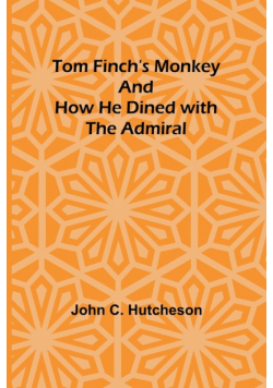 Tom Finch's Monkey And How he Dined with the Admiral