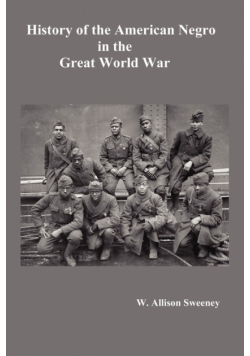 History of the American Negro in the Great World War. Fully Illustrated