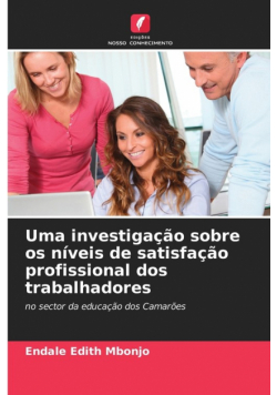 Uma investigação sobre os níveis de satisfação profissional dos trabalhadores