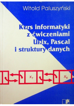Kurs informatyki z ćwiczeniami Unix Pascal i struktury danych
