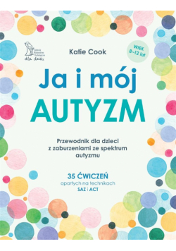 Ja i mój autyzm. Przewodnik dla dzieci...