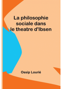 La philosophie sociale dans le theatre d'Ibsen