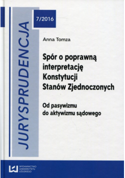 Jurysprudencja 7/2016 Spór o poprawną interpretację Konstytucji Stanów Zjednoczonych